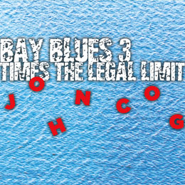 John Cog Bay Blues 3 Times the Legal Limit