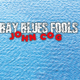 John Cog Bay Blues Fools cover