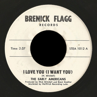 Early Americans Brenick Flagg 45 I Love You (I Want You)