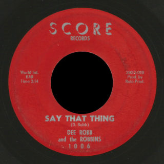 Dee Robb and the Robbins Score 45 Say That Thing